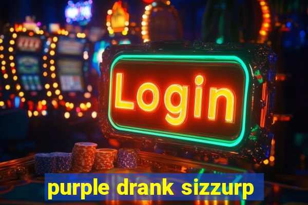 purple drank sizzurp